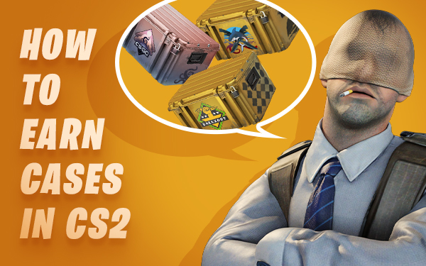 how to earn cases in cs2